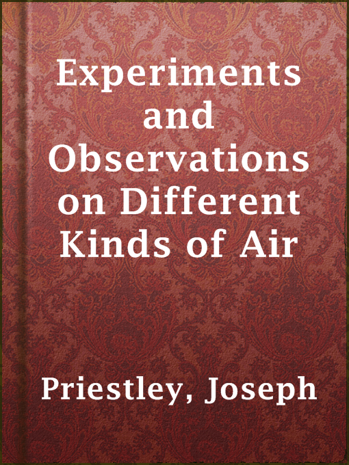 Title details for Experiments and Observations on Different Kinds of Air by Joseph Priestley - Available